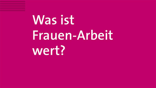 Cover Fachbroschüre "Was ist Frauen-Arbeit wert?" Cover Fachbroschüre "Was ist Frauen-Arbeit wert?"