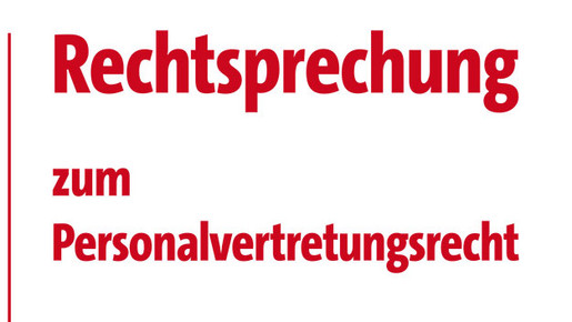 Rechtssprechung zum Personalvertretungsrecht Rechtssprechung zum Personalvertretungsrecht